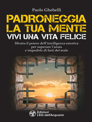 cover image of Padroneggia la tua mente. Vivi una vita felice